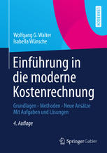 Einführung in die moderne Kostenrechnung Grundlagen - Methoden - Neue Ansätze Mit Aufgaben und Lösungen