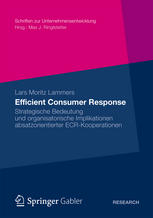 Efficient Consumer Response Strategische Bedeutung und organisatorische Implikationen absatzorientierter ECR-Kooperationen