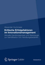 Kritische Erfolgsfaktoren im Innovationsmanagement : aktuelle Handlungspraxis und Werkzeuge zur Identifikation von Handlungsbedarfen