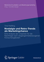 Nostalgie und Retro-Trends als Marketingchance : eine Analyse der Ursachen für die Nachfrage nach vergangenheitsbezogenen Konsumangeboten