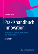 Praxishandbuch Innovation : Leitfaden für Erfinder, Entscheider und Unternehmen