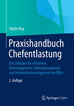 Praxishandbuch Chefentlastung : Der Leitfaden für effizientes Zeitmanagement, Selbstmanagement und Informationsmanagement im Office