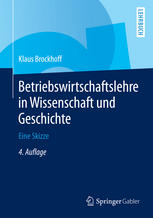 Betriebswirtschaftslehre in Wissenschaft und Geschichte : Eine Skizze.