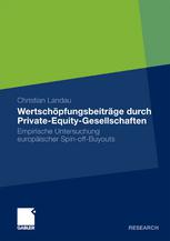 Wertschöpfungsbeiträge durch Private-Equity-Gesellschaften Empirische Untersuchung europäischer Spin-off-Buyouts