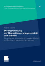 Die Bestimmung der Repositionierungsintensität von Marken : Ein entscheidungsunterstätzendes Modell auf Basis von semantischen Netzen