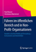 Führen im öffentlichen Bereich und in Non-Profit-Organisationen : Handeln zwischen Politik und Verwaltung- Instrumente und Arbeitsfelder