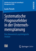 Systematische Prognosefehler in der Unternehmensplanung Eine ökonomisch-psychologische Analyse