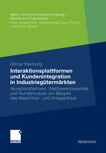 Interaktionsplattformen und Kundenintegration in Industriegütermärkten : Akzeptanzfaktoren, Wettbewerbsvorteile und Kundennutzen am Beispiel des Maschinen- und Anlagenbaus