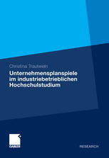 Unternehmensplanspiele im industriebetrieblichen Hochschulstudium : Analyse von Kompetenzerwerb, Motivation und Zufriedenheit am Beispiel des Unternehmensplanspiels TOPSIM - General Management II