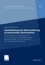 Identitätsbasierte Markenführung professioneller Sportvereine : Eine empirische Untersuchung zur Ermittlung verhaltensrelevanter Markennutzen und der Relevanz der Markenpersönlichkeit