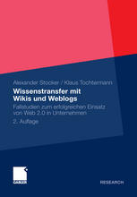 Wissenstransfer mit Wikis und Weblogs : Fallstudien zum erfolgreichen Einsatz von Web 2.0 in Unternehmen
