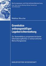 Grundsätze ordnungsmäßiger Lageberichterstattung : zur Systembildung prognoseorientierter Informationspflichten in wirtschaftlicher Betrachtungsweise