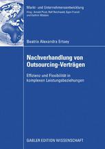 Nachverhandlung von Outsourcing-Verträgen : Effizienz und Flexibilität in komplexen Leistungsbeziehungen