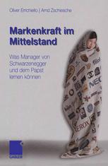 Markenkraft im Mittelstand : Was Manager von Schwarzenegger und dem Papst lernen können