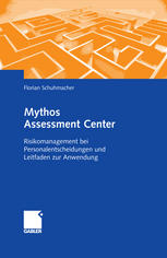 Mythos Assessment Center : Risikomanagement bei Personalentscheidungen und Leitfaden zur Anwendung