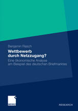 Wettbewerb durch Netzzugang? : eine ökonomische Analyse am Beispiel des deutschen Briefmarktes