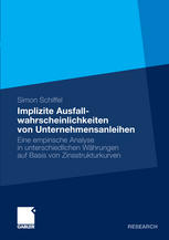 Implizite Ausfallwahrscheinlichkeiten von Unternehmensanleihen : Eine empirische Analyse in unterschiedlichen Währungen auf Basis von Zinsstrukturkurven