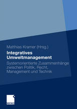 Integratives Umweltmanagement : Systemorientierte Zusammenhänge zwischen Politik, Recht, Management und Technik