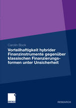 Vorteilhaftigkeit hybrider Finanzinstrumente gegenüber klassischen Finanzierungs-formen unter Unsicherheit : eine Unternehmenssimulation unter Berücksichtigung der steuerlichen Rahmenbedingungen