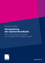 Vermarktung des Spitzenhandballs : Eine ökonomische Analyse der Handball-Bundesliga Frauen