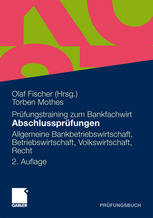 Abschlussprüfungen Allgemeine Bankwirtschaft, Betriebswirtschaft, Volkswirtschaft, Recht : 20 Originalprüfungen mit ausführlichen Lösungshinweisen