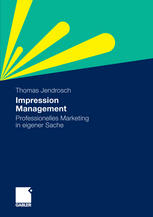 Impression Management : Professionelles Marketing in eigener Sache