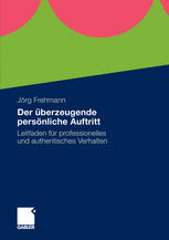 Der überzeugende persönliche Auftritt : Leitfaden für professionelles und authentisches Verhalten