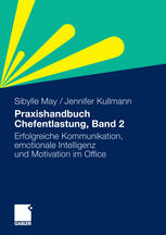 Praxishandbuch Chefentlastung, Band 2 : Der Leitfaden für erfolgreiche Kommunikation, emotionale Intelligenz und Motivation im Office.