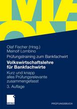 Volkswirtschaftslehre für Bankfachwirte Kurz und knapp alles Prüfungsrelevante zusammengefasst