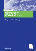 Übungsbuch Wirtschaftsrecht : Fragen -- Fälle -- Lösungen