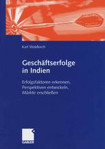 Geschf̃tserfolge in Indien : Erfolgsfaktoren erkennen, Perspektiven entwickeln, Mr̃kte erschlieen