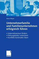 Unternehmerfamilie und Familienunternehmen erfolgreich führen : Unternehmertum fördern, Führungskultur entwickeln, Konflikte konstruktiv lösen