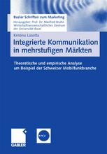 Integrierte Kommunikation in mehrstufigen Märkten : Theoretische und empirische Analyse am Beispiel der Schweizer Mobilfunkbranche