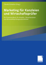 Marketing für Kanzleien und Wirtschaftsprüfer : ein Praxishandbuch für Anwalts-, Steuerkanzleien und Wirtschaftsprüfungsunternehmen