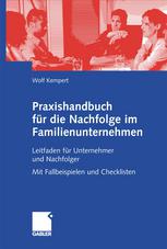 Praxishandbuch für die Nachfolge im Familienunternehmen : Leitfaden für Unternehmer und Nachfolger