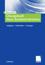 Übungsbuch Neue Bankbetriebslehre : Aufgaben, Fallstudien, Lösungen