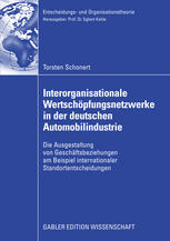 Interorganisationale Wertschöpfungsnetzwerke in der deutschen Automobilindustrie : die Ausgestaltung von Geschäftsbeziehungen am Beispiel internationaler Standortentscheidungen