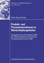 Produkt- und Prozessinnovationen in Wertschöpfungsketten : Tagungsband der Herbsttagung 2007 der Wissenschaftlichen Kommission Produktionswirtschaft im VHB