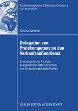 Delegation von Preiskompetenz an den Verkaufsaussendienst : eine empirische Analyse ausgewählter Determinanten und Gestaltungsmöglichkeiten