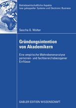 Gründungsintention von Akademikern : Eine empirische Mehrebenenanalyse personen- und fachbereichsbezogener Einflüsse