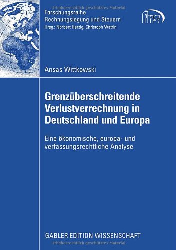 Grenzüberschreitende Verlustverrechnung in Deutschland und Europa : eine ökonomische, europa- und verfassungsrechtliche Analyse