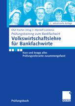 Volkswirtschaftslehre für Bankfachwirte : Kurz und knapp alles Prüfungsrelevante zusammengefasst