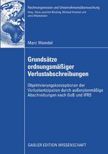 Grundsätze ordnungsmässiger Verlustabschreibungen : Objektivierungskonzeptionen der Verlustantizipation durch ausserplanmässige Abschreibungen nach GoB und IFRS