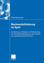 Nachwuchsförderung im Sport : Ein Beitrag zur Analyse und Entwicklung der Nachwuchsförderung in der Schweiz aus systemtheoretischer Sicht