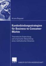 Kundenbindungsstrategien für Business-to-Customer-Märkte : theoretische Entwicklung und empirische Überprüfung eines methodischen Ansatzes