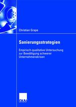 Sanierungsstrategien : Empirisch-qualitative Untersuchung zur Bewältigung schwerer Unternehmenskrisen