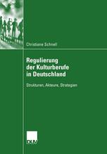 Regulierung der Kulturberufe in Deutschland : Strukturen, Akteure, Strategien