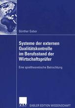 Systeme der externen Qualitätskontrolle im Berufsstand der Wirtschaftsprüfer : eine spieltheoretische Betrachtung