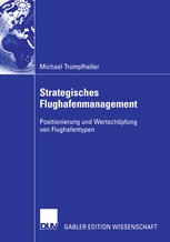 Strategisches Flughafenmanagement : Positionierung und Wertschöpfung von Flughafentypen