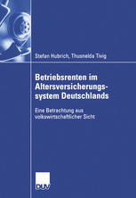 Betriebsrenten im Altersversicherungssystem Deutschlands : Eins Betrachtung aus volkswirtschaftlicher Sicht